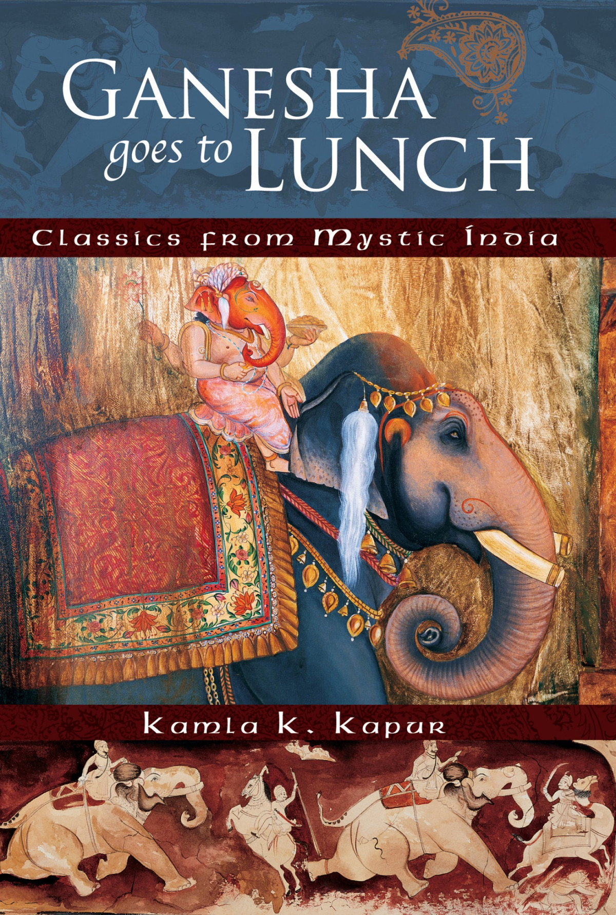 Ganesha Goes To Lunch Classics From Mystic India Kamla K Kapur