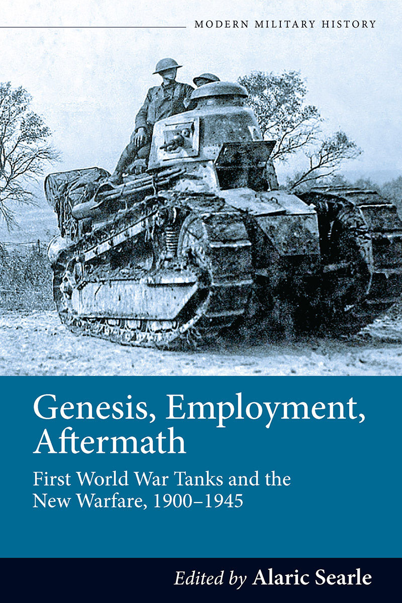 Genesis Employment Aftermath First World War Tanks And The New Warfare 19001945 Alaric Searle