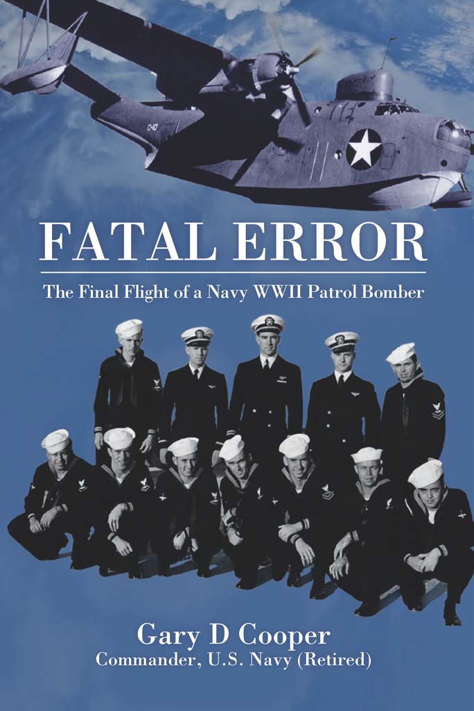 Fatal Error The Final Flight Of A Navy Wwii Patrol Bomber 1st Edition Gary D Cooper