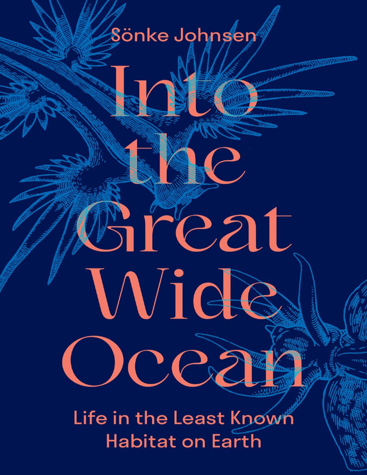 Into The Great Wide Ocean Life In The Least Known Habitat On Earth Snke Johnsen