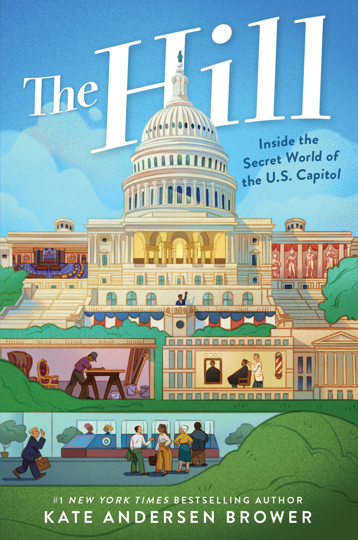 The Hill Inside The Secret World Of The Us Capitol Kate Andersen Brower