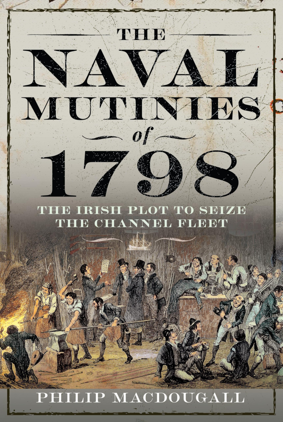 The Naval Mutinies Of 1798 The Irish Plot To Seize The Channel Fleet Philip Macdougall
