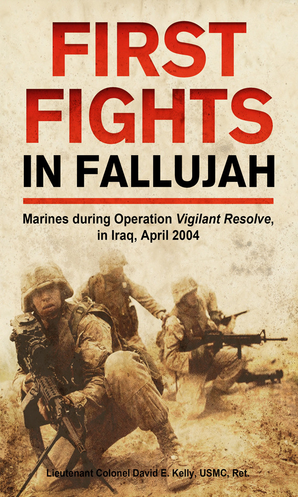 First Fights In Fallujah Marines During Operation Vigilant Resolve In Iraq April 2004 David E Kelly