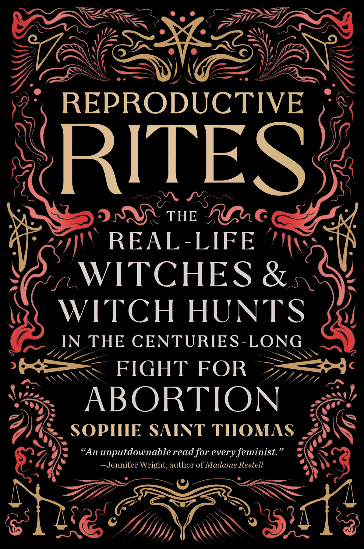 Reproductive Rites The Reallife Witches And Witch Hunts In The Centurieslong Fight For Abortion Sophie Saint Thomas