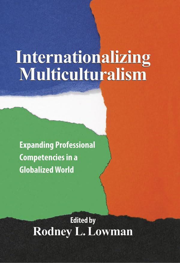 Internationalizing Multiculturalism Expanding Professional Competencies In A Globalized World 1st Edition Rodney L Lowman