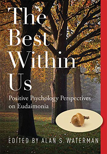 The Best Within Us Positive Psychology Perspectives On Eudaimonia 1st Edition Alan S Waterman
