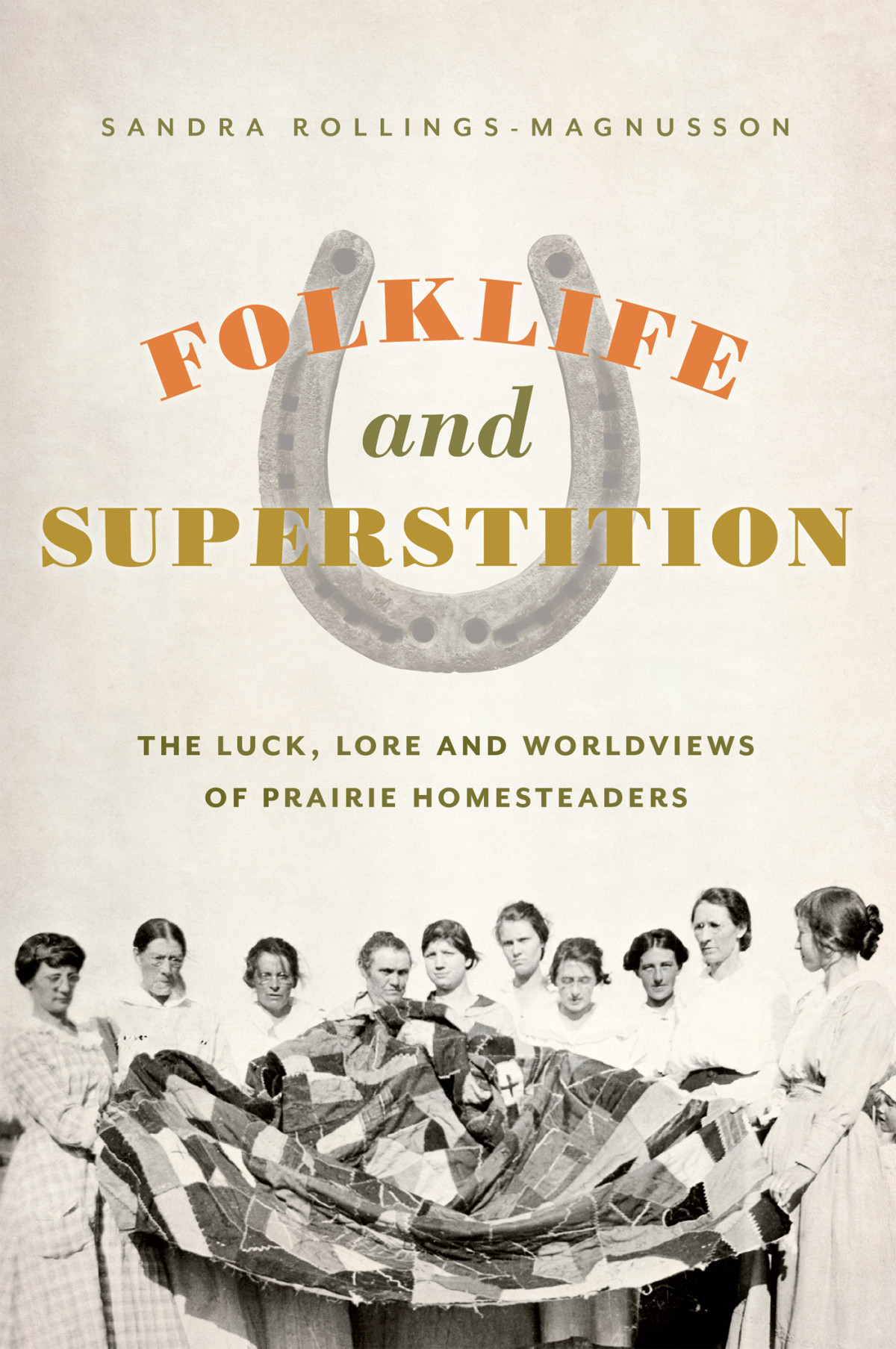 Folklife And Superstition The Luck Lore And Worldviews Of Prairie Homesteaders Sandra Rollingsmagnusson