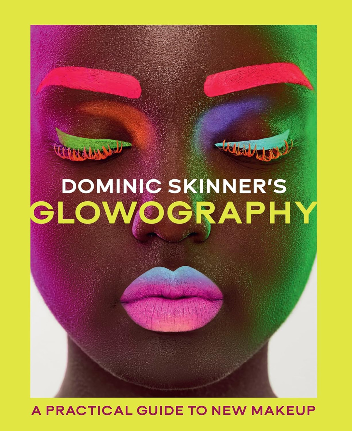 Dominic Skinners Glowography A Practical Guide To New Makeup Dominic Skinner