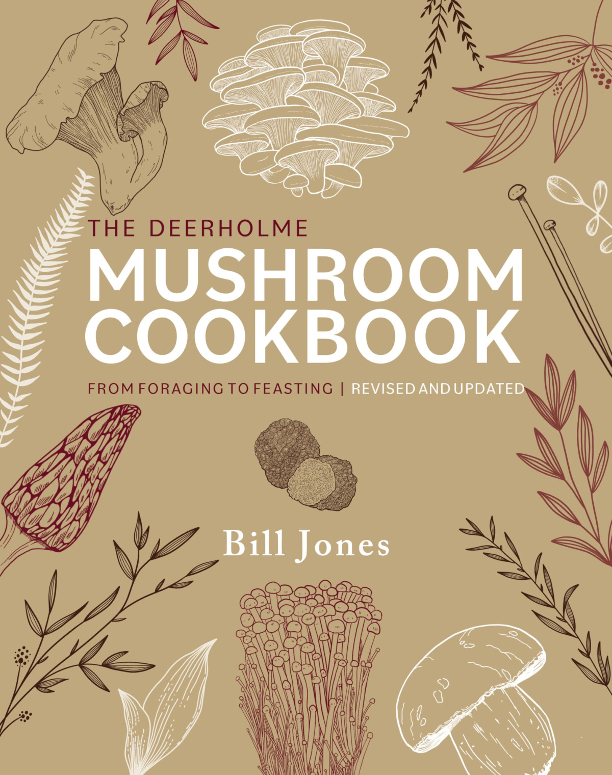 The Deerholme Mushroom Cookbook From Foraging To Feasting Revised And Updated Revised Bill Jones