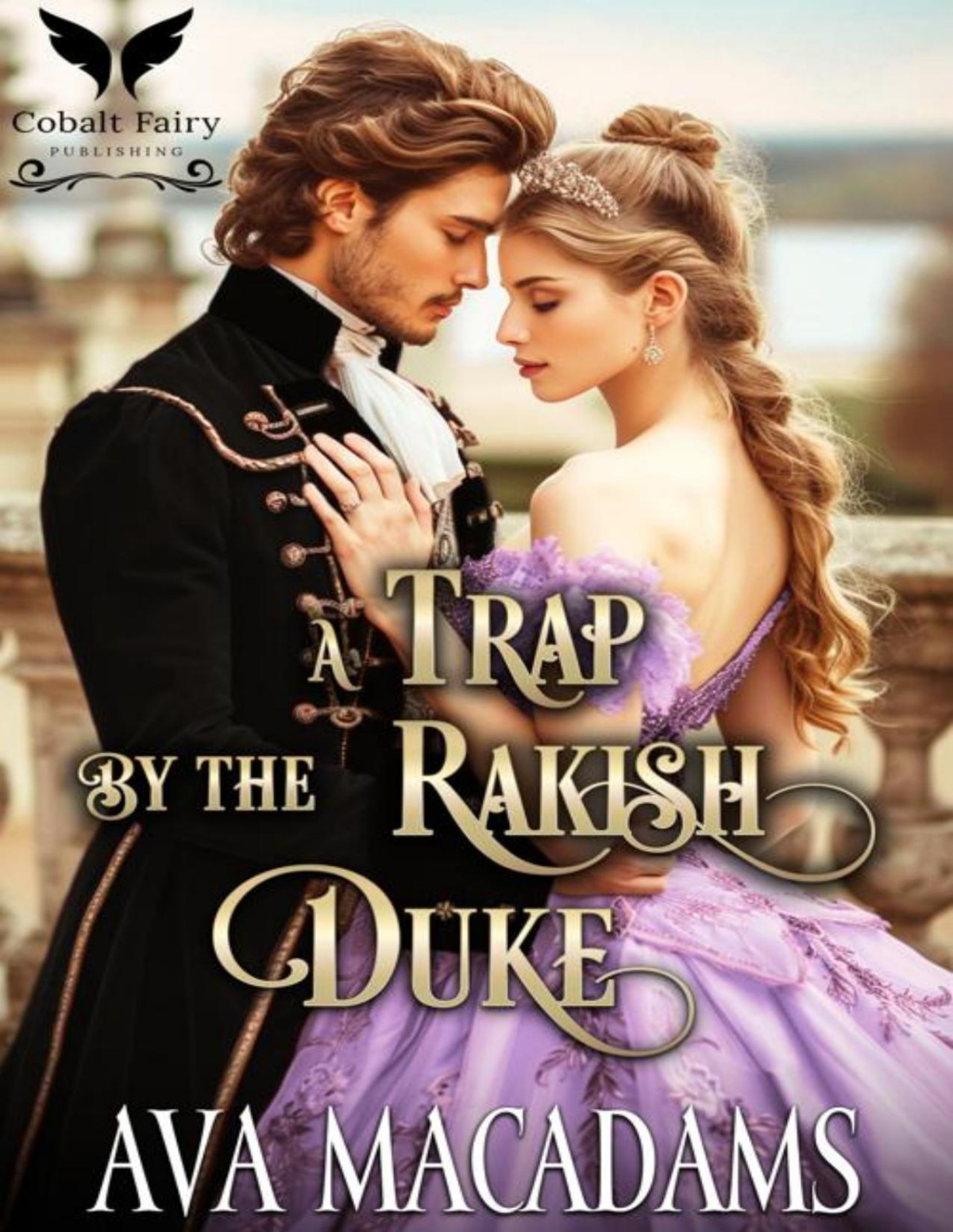 A Trap By The Rakish Duke A Historical Regency Romance Novel A Game Of Rakes Book 3 Ava Macadams