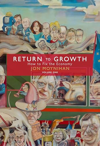 Return To Growth How To Fix The Economy Mr Jon Moynihan