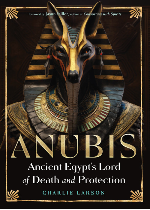 Anubisancient Egypts Lord Of Death And Protection Larson Charliemiller