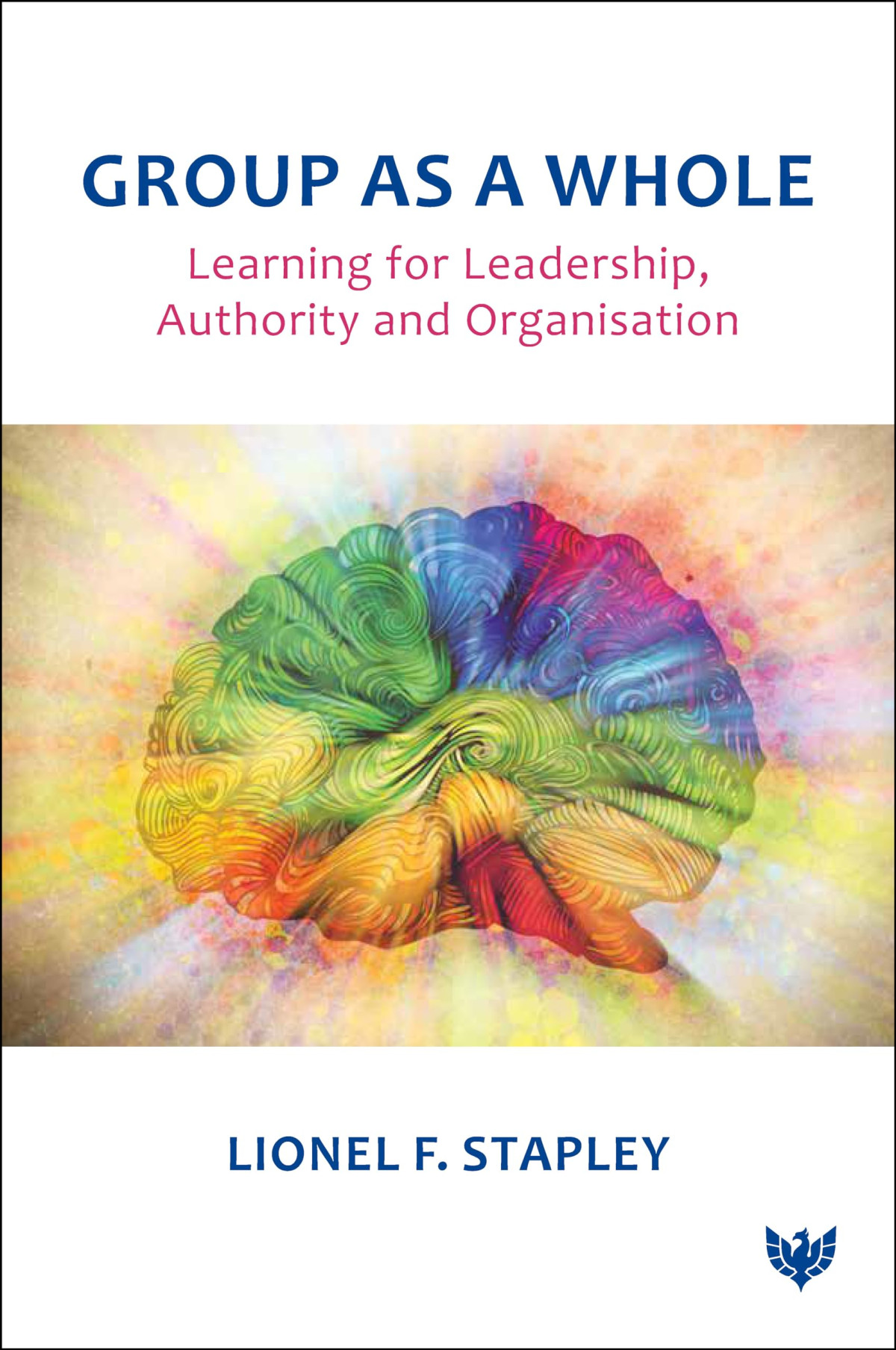 Group As A Whole Learning For Leadership Authority And Organisation Lionel F Stapley