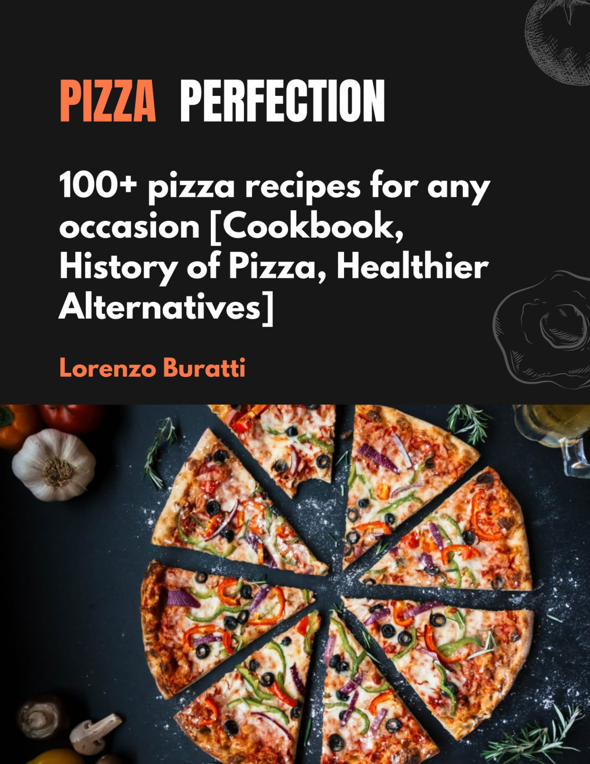 Pizza Perfection 100 Pizza Recipes For Any Occasion Lorenzo Buratti