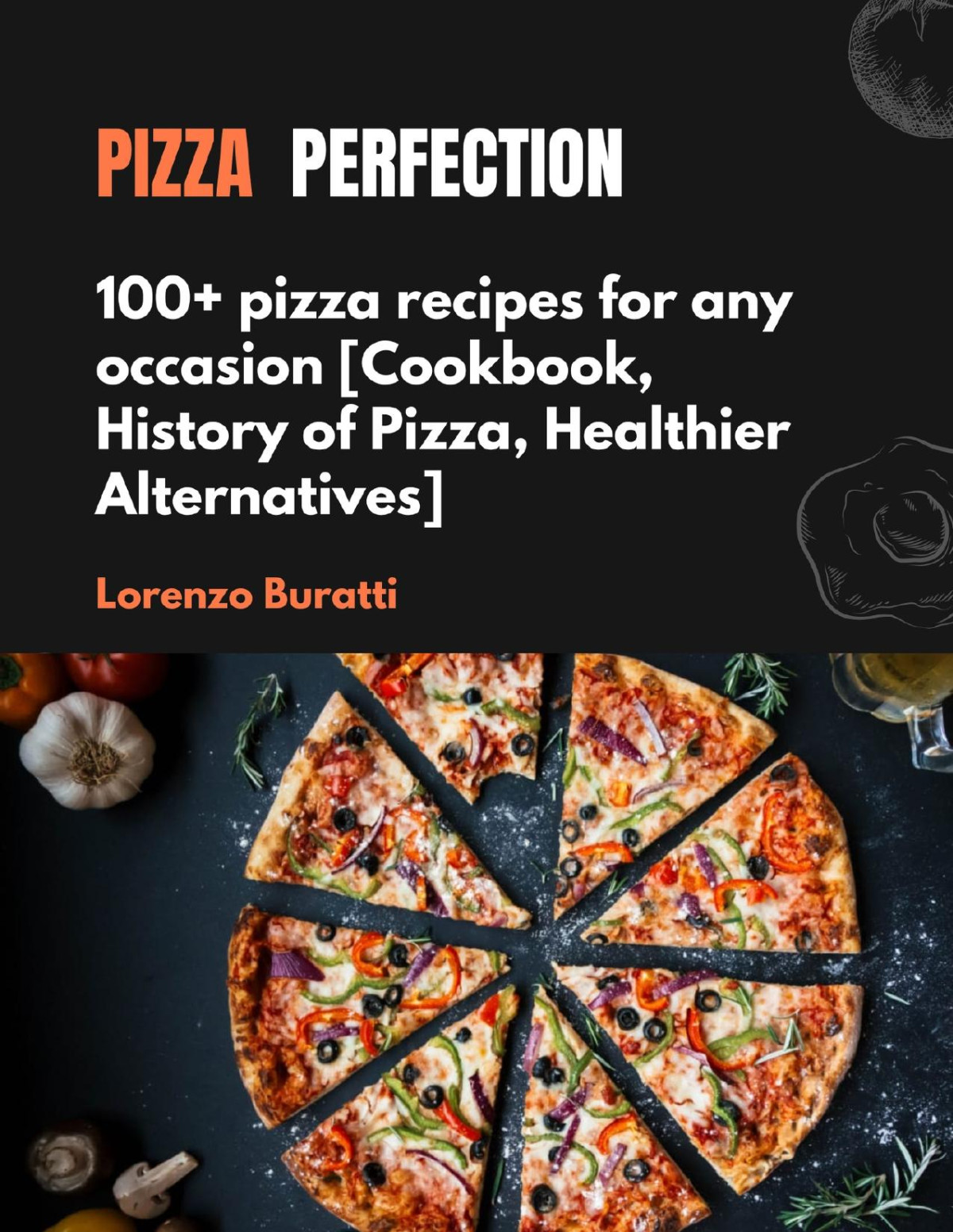 Pizza Perfection 100 Pizza Recipes For Any Occasion Lorenzo Buratti