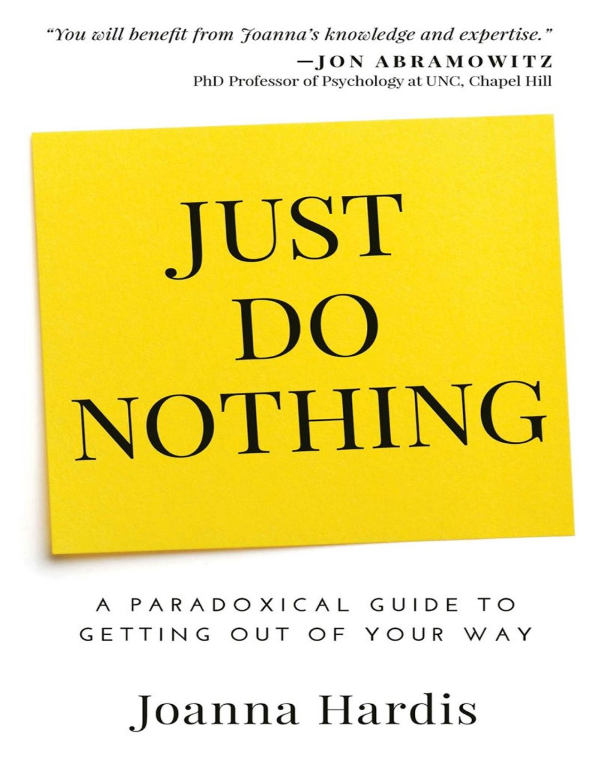Just Do Nothing A Paradoxical Guide To Getting Out Of Your Way Joanna Hardis