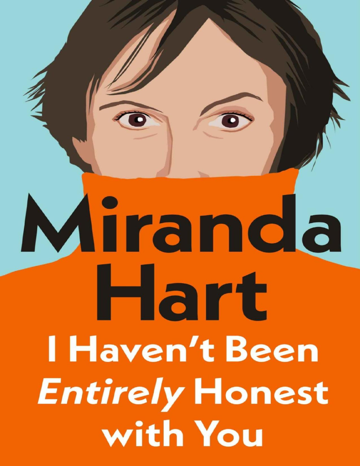 I Havent Been Entirely Honest With You Miranda Hart