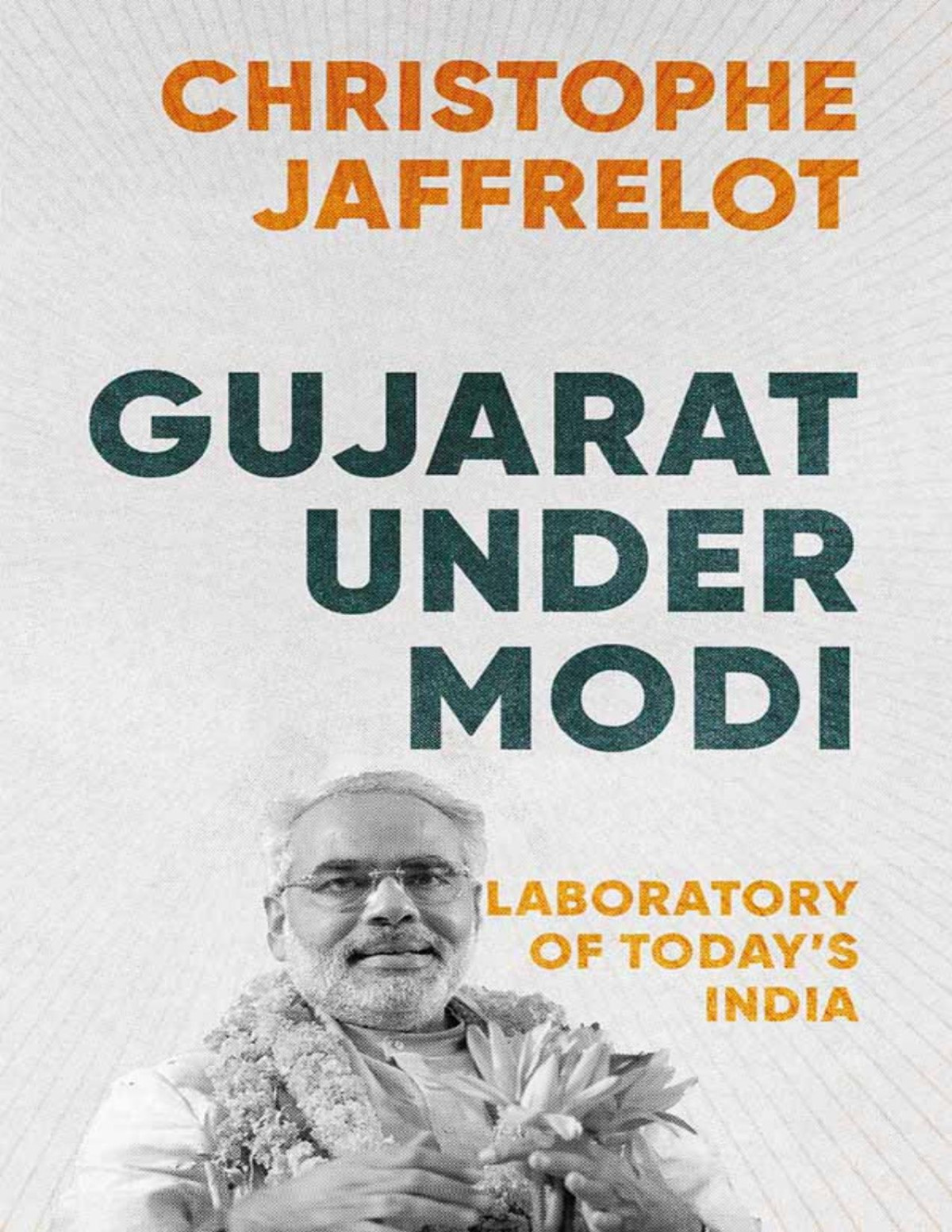 Gujarat Under Modi Laboratory Of Todays India Christophe Jaffrelot