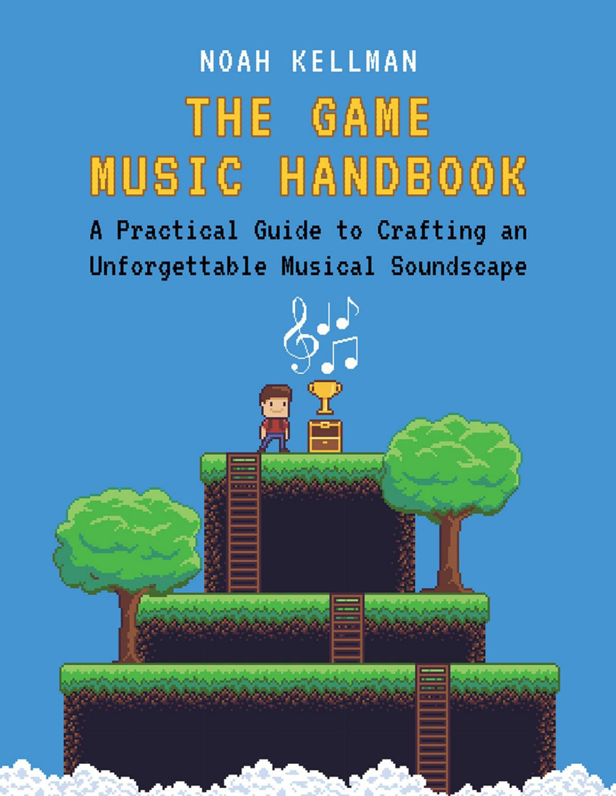 The Game Music Handbook A Practical Guide To Crafting An Unforgettable Musical Soundscape Noah Kellman