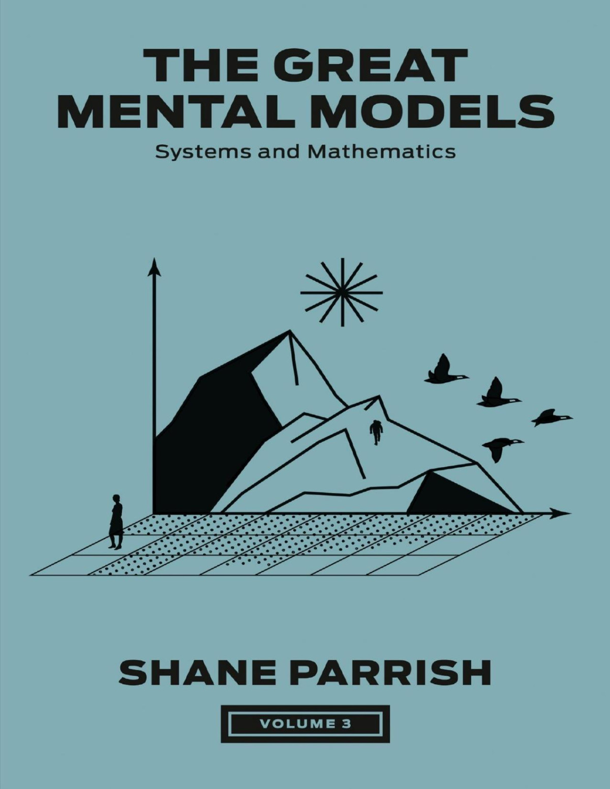 The Great Mental Models Volume 3 Systems And Mathematics Shane Parrish Rhiannon Beaubien Rosie Leizrowice