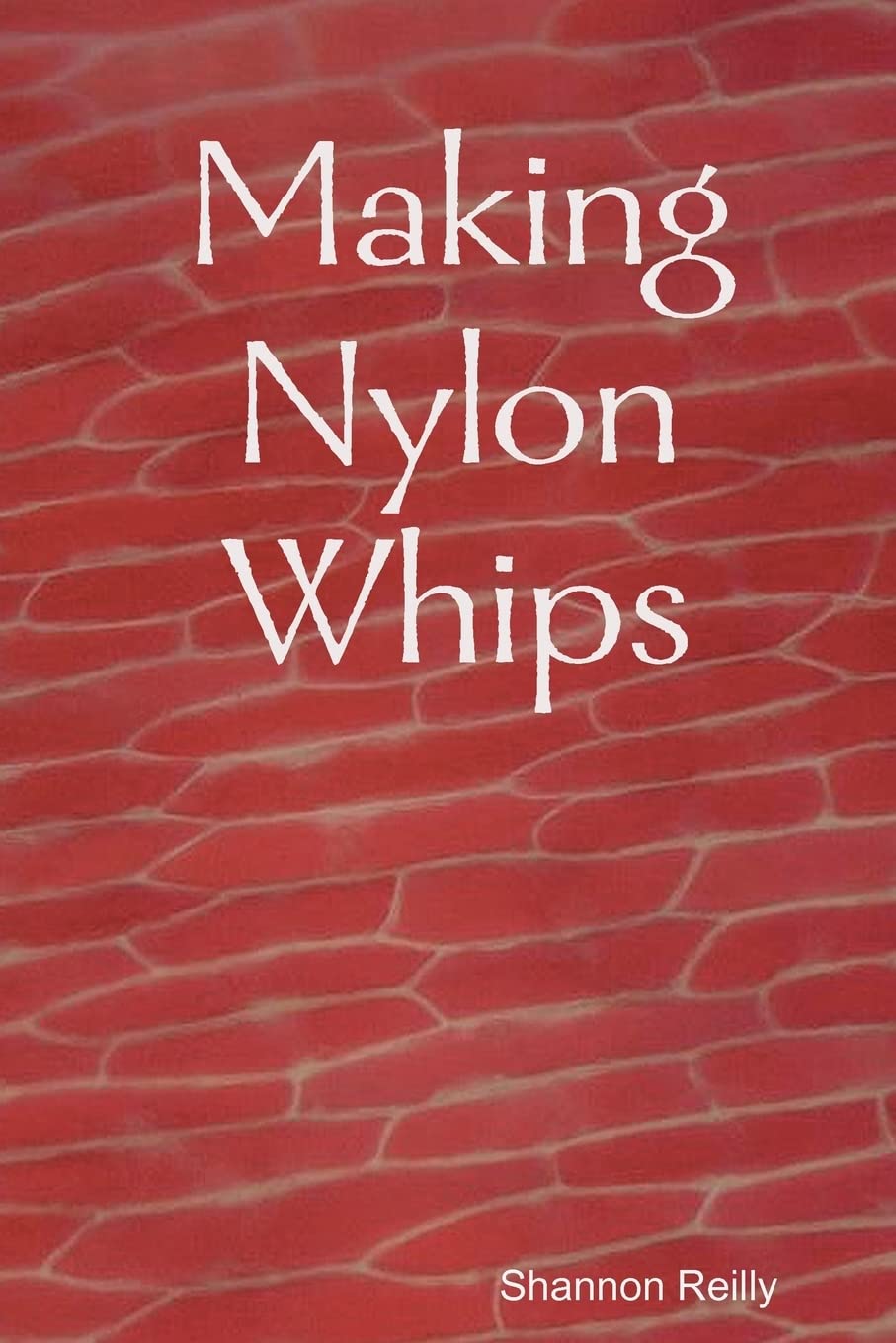 Making Nylon Whips Tips Techniques And Processes For Creating Nylon Snake Whips Shannon Reilly