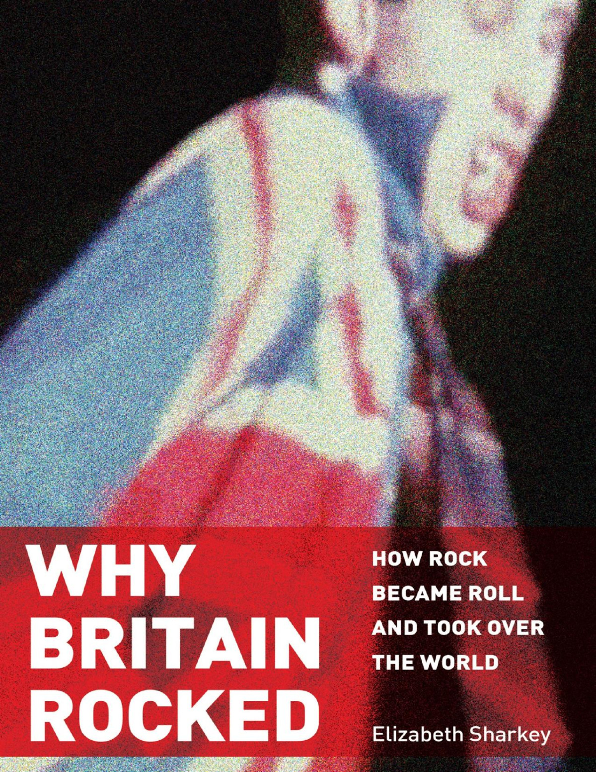 Why Britain Rocked How Rock Became Roll And Took Over The World Elizabeth Sharkey