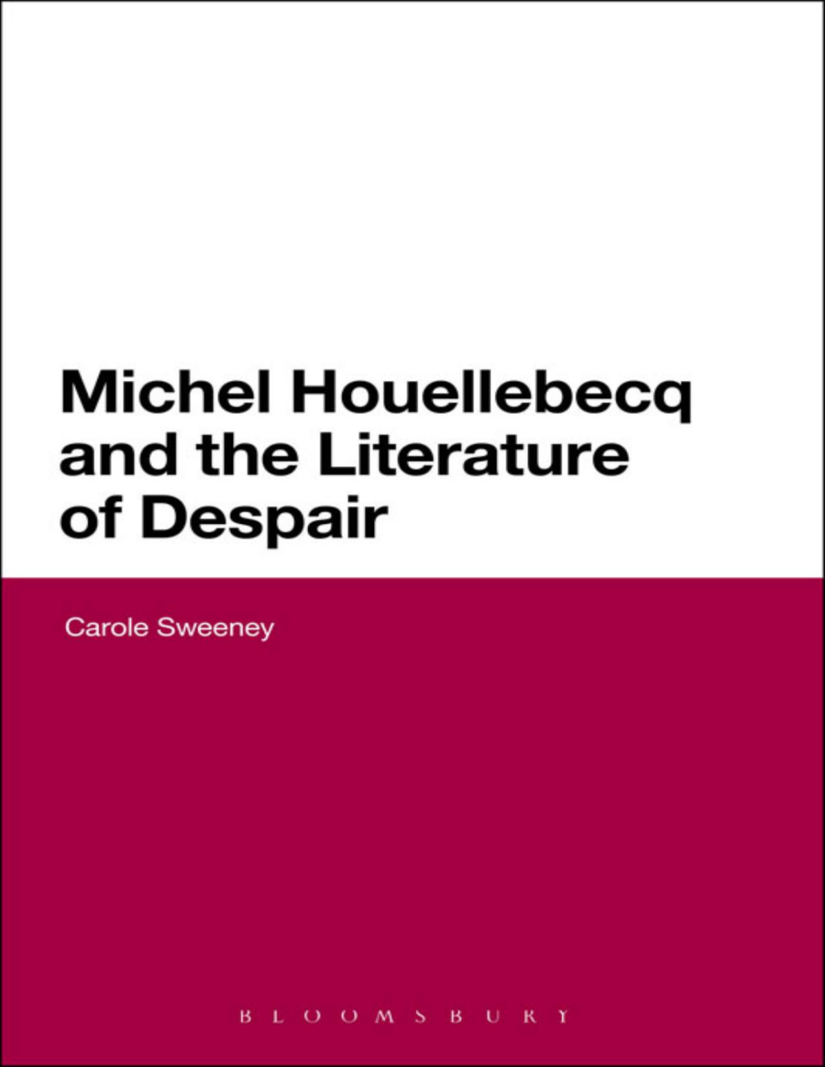 Michel Houellebecq And The Literature Of Despair Carole Sweeney