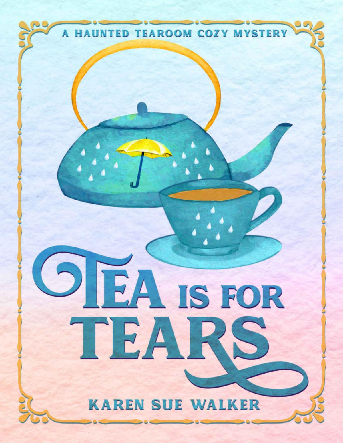 Tea Is For Tears A Haunted Tearoom Cozy Mystery Karen Sue Walker