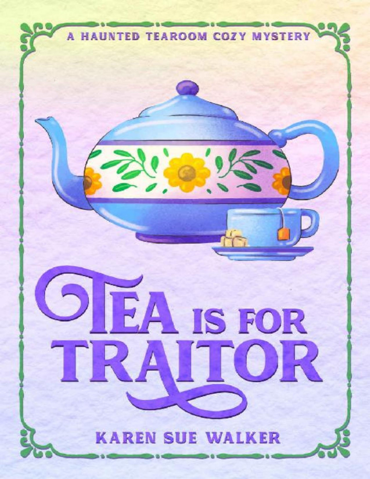Tea Is For Traitor A Haunted Tearoom Cozy Mystery Haunted Tearoom Cozy Mysteries Book 5 Karen Sue Walker