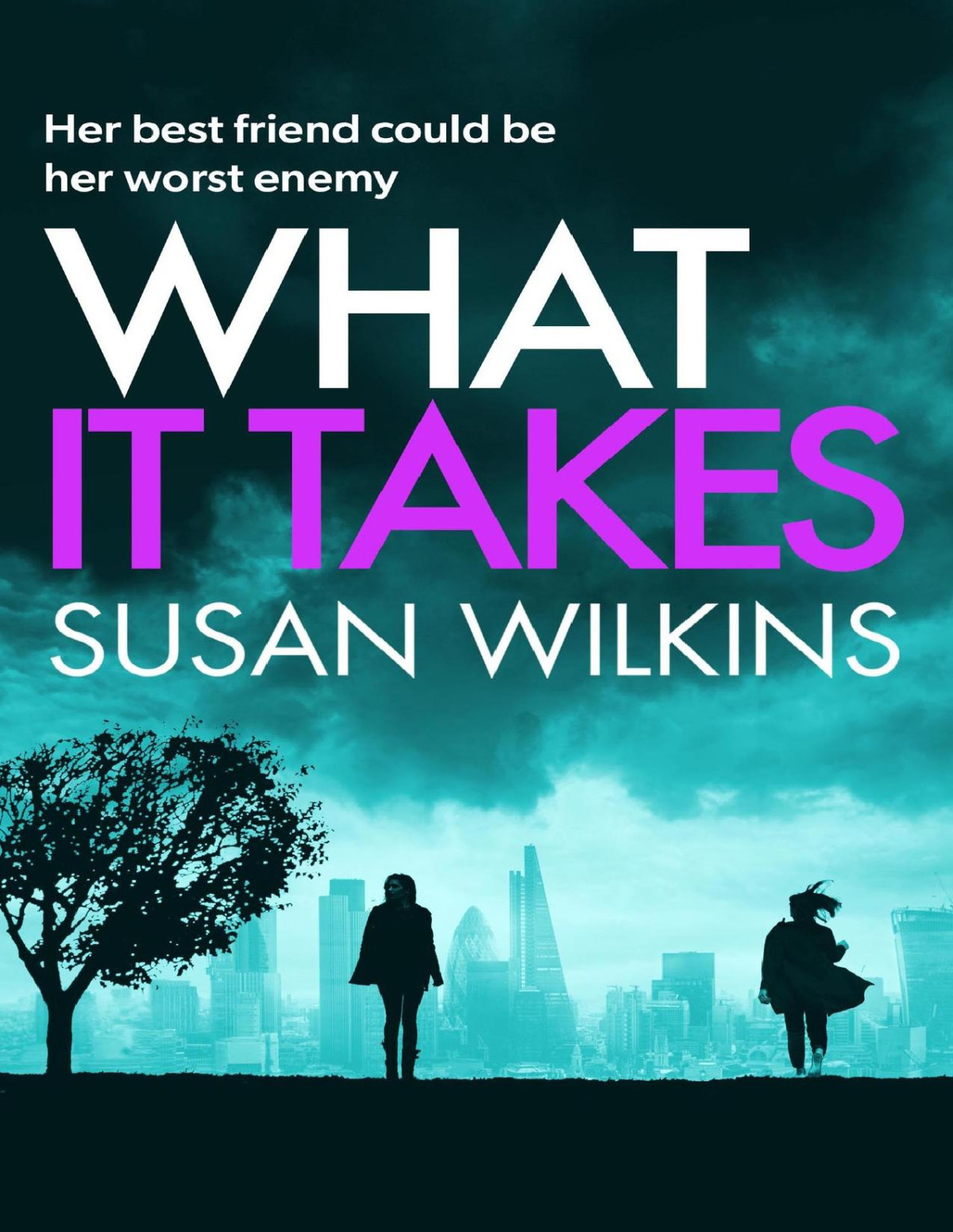 What It Takes Her Best Friend Could Be Her Worst Enemy A Sensational Psychological Thriller Susan Wilkins