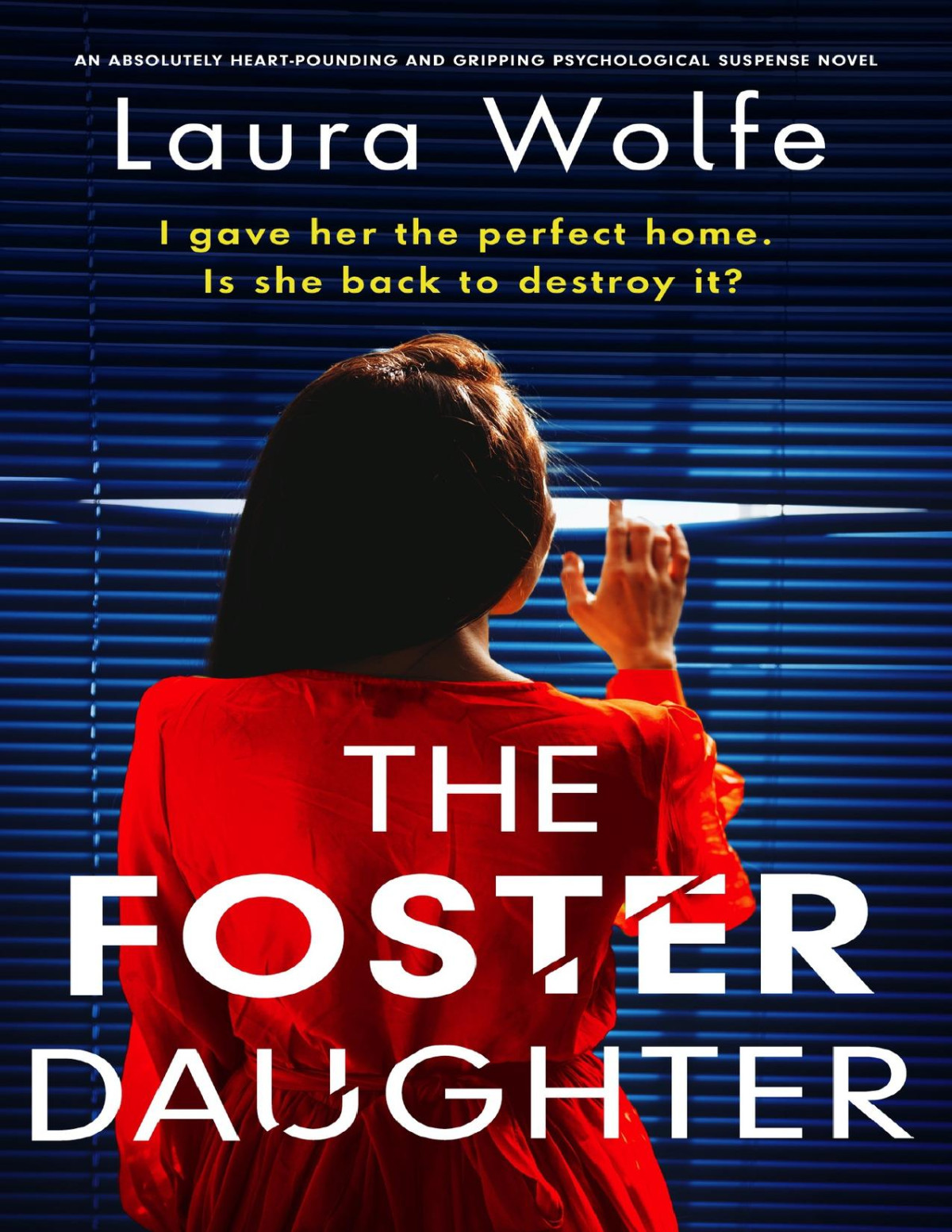 The Foster Daughter An Absolutely Heartpounding And Gripping Psychological Suspense Novel Laura Wolfe