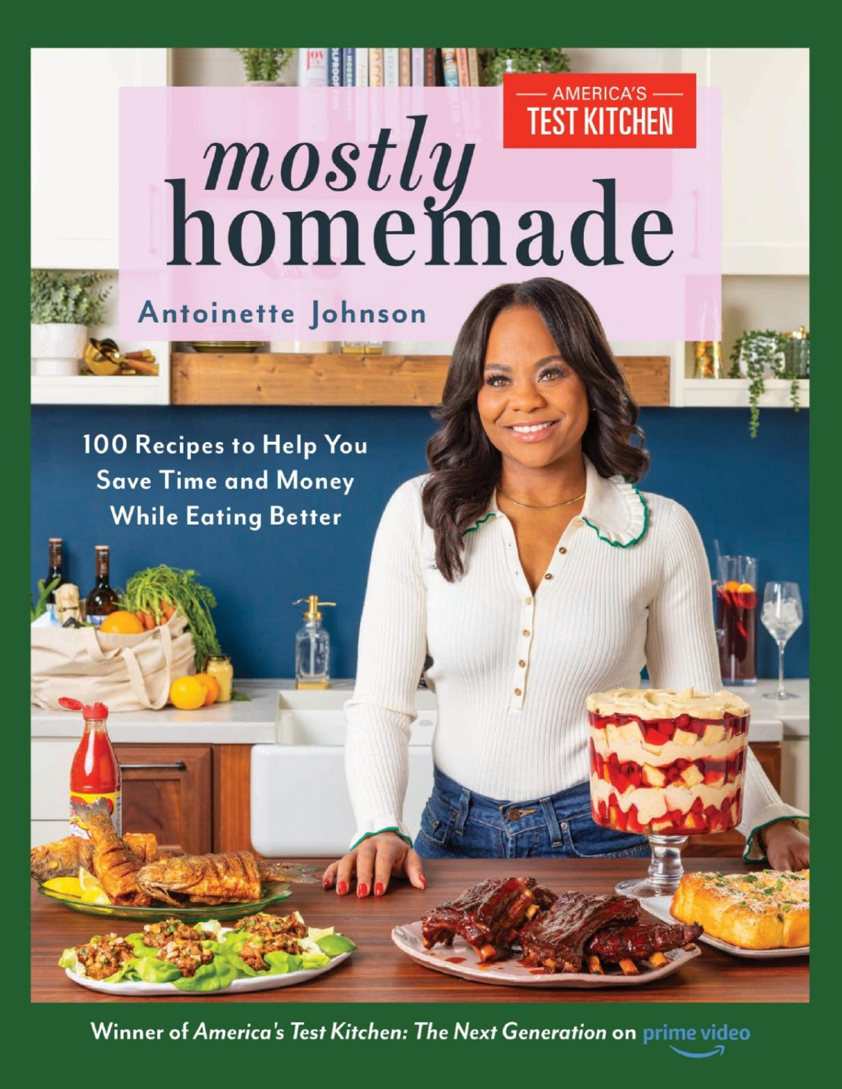Mostly Homemade 100 Recipes To Help You Save Time And Money While Eating Better Antoinette Johnson