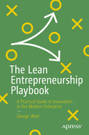 The Lean Entrepreneurship Playbook A Practical Guide To Innovation In The Modern Enterprise 1st Edition George Watt