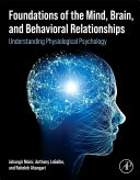 Foundations Of The Mind Brain And Behavioral Relationships Understanding Physiological Psychology 1st Edition Jahangir Moini