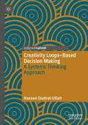 Creativity Loopsbased Decision Making A Systems Thinking Approach 1st Edition Hassan Qudratullah