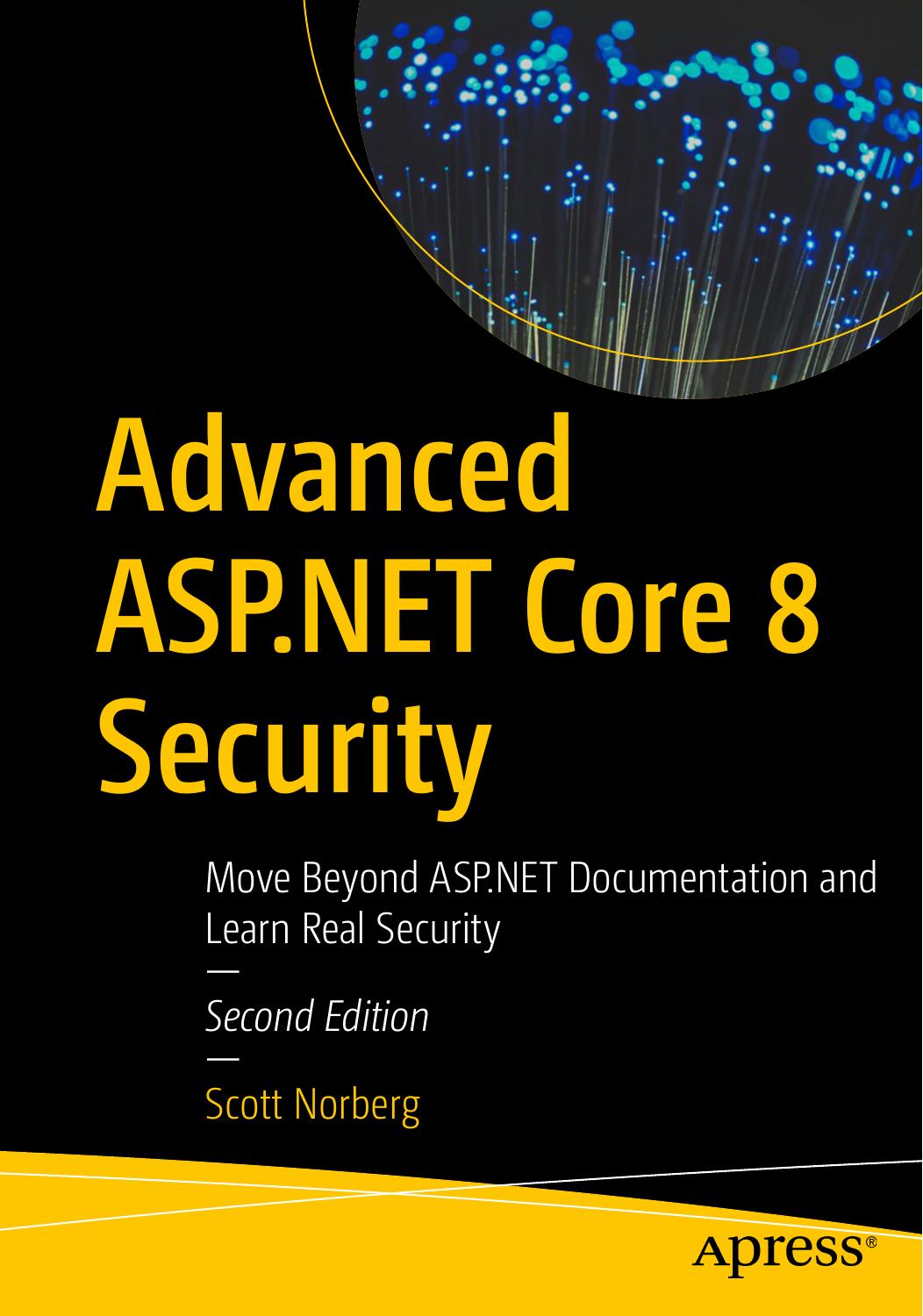 Advanced Aspnet Core 8 Security Move Beyond Aspnet Documentation And Learn Real Security 2nd Edition Scott Norberg