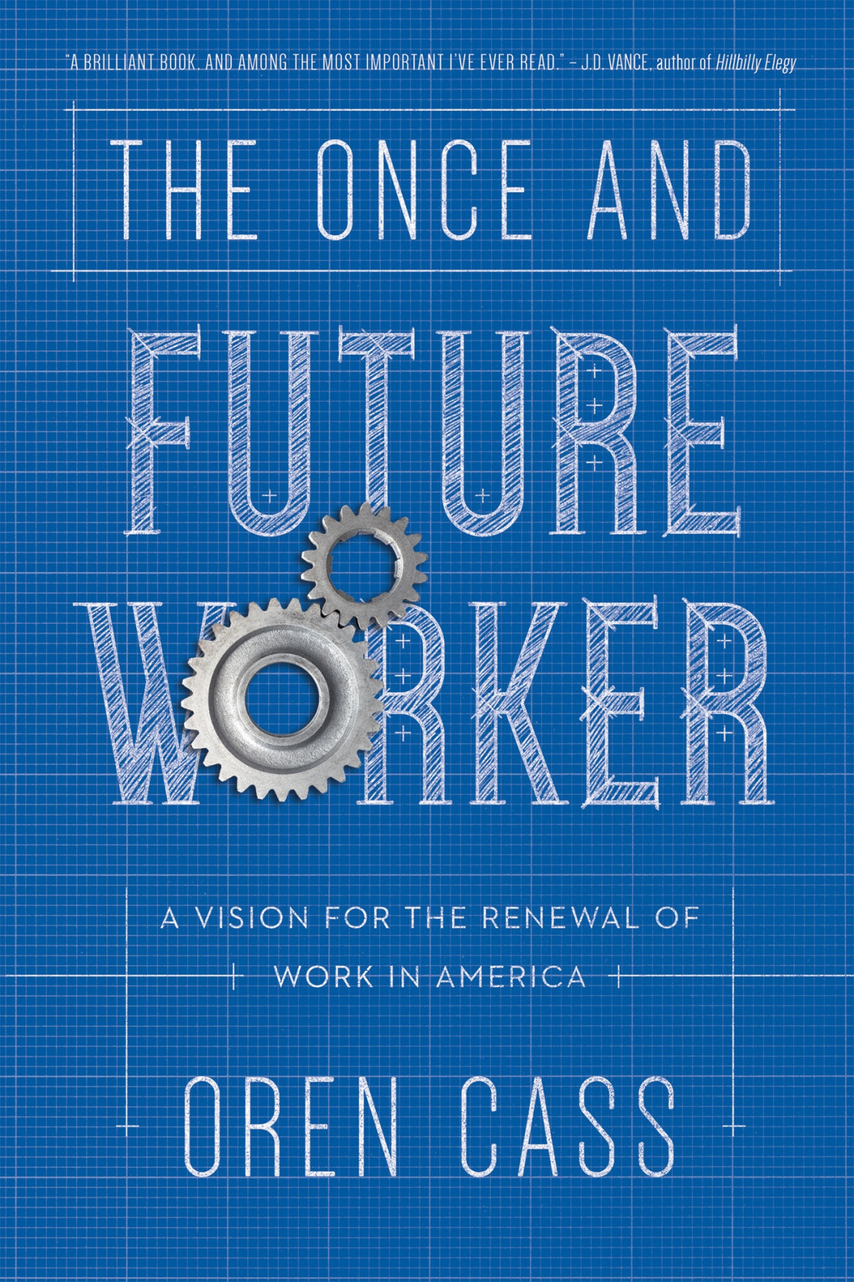 The Once And Future Worker A Vision For The Renewal Of Work In America Oren Cass