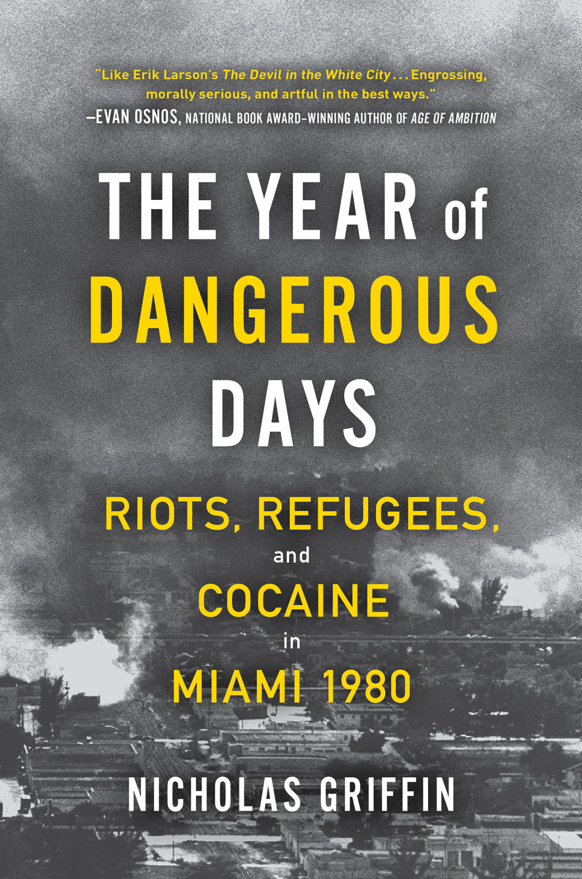 The Year Of Dangerous Days Riots Refugees And Cocaine In Miami 1980 Nicholas Griffin