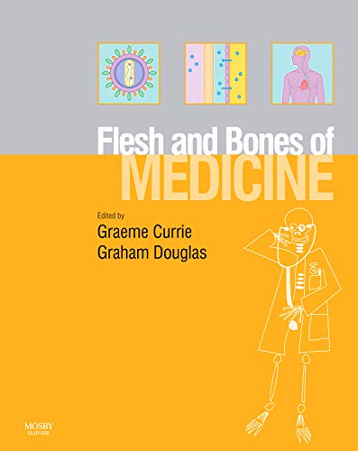 The Flesh And Bones Of Medicine 1st Edition Graeme P Currie