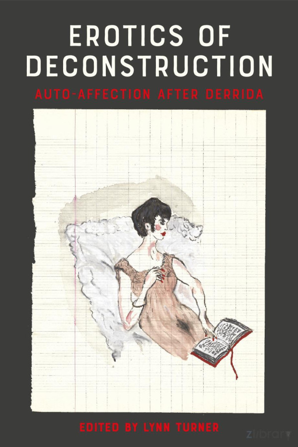 Erotics Of Deconstruction Autoaffection After Derrida Lynn Turner