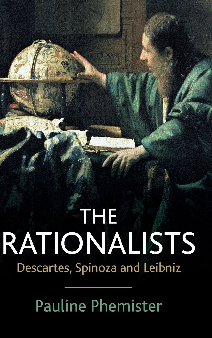 The Rationalists Descartes Spinoza And Leibniz 1st Edition Pauline Phemister