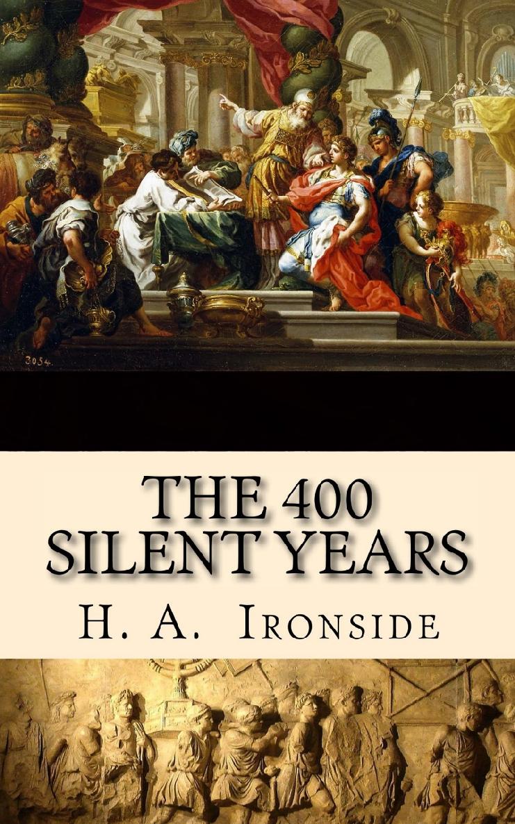 The Four Hundred Silent Years From Malachi To Matthew H A Ironside