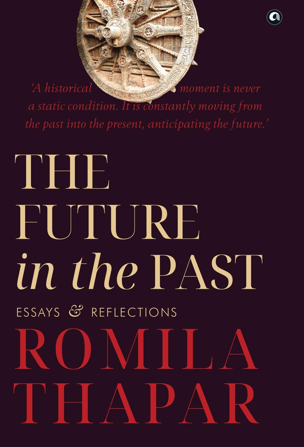 The Future In The Past Essays Reflections Romila Thapar
