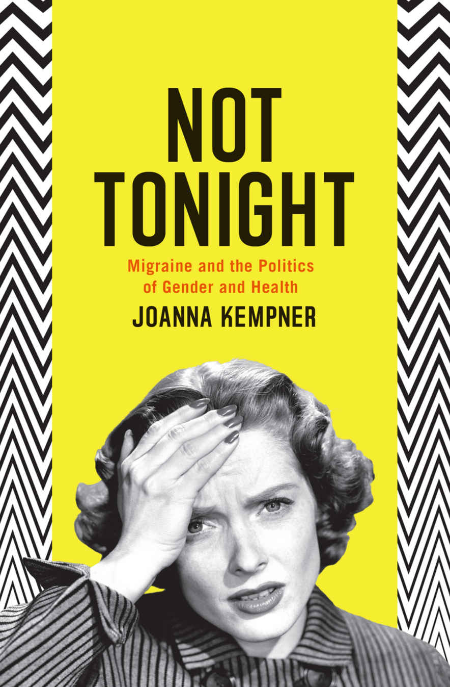 Not Tonight Migraine And The Politics Of Gender And Health Joanna Kempner