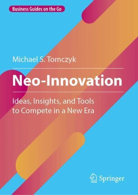 Neoinnovation Ideas Insights And Tools To Compete In A New Era 1st Edition Michael S Tomczyk