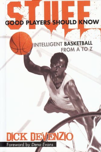 Stuff Good Players Should Know Intelligent Basketball From A To Z Second Edition Dick Devenzio