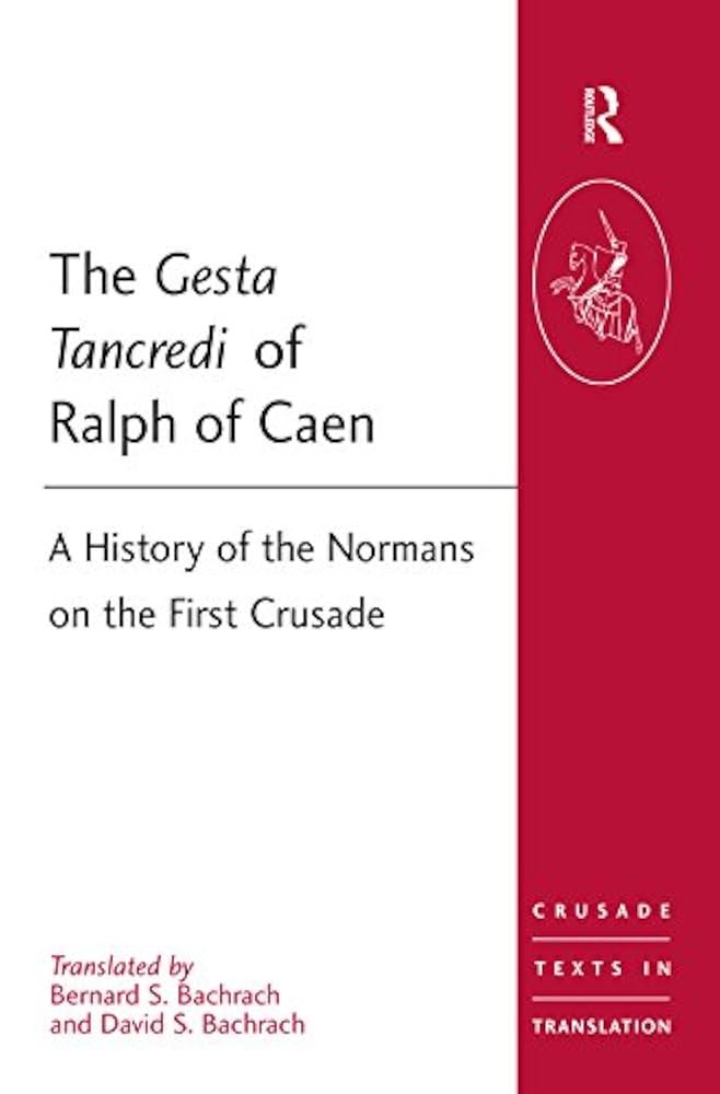 The Gesta Tancredi Of Ralph Of Caen A History Of The Normans On The First Crusade 1st Edition Ralph Of Caen