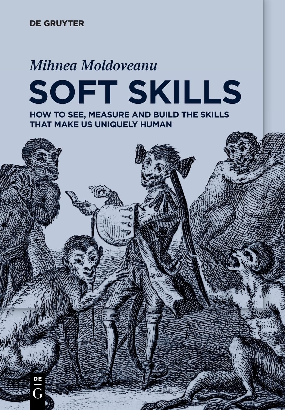 Soft Skills How To See Measure And Build The Skills That Make Us Uniquely Human 1st Edition Mihnea Moldoveanu