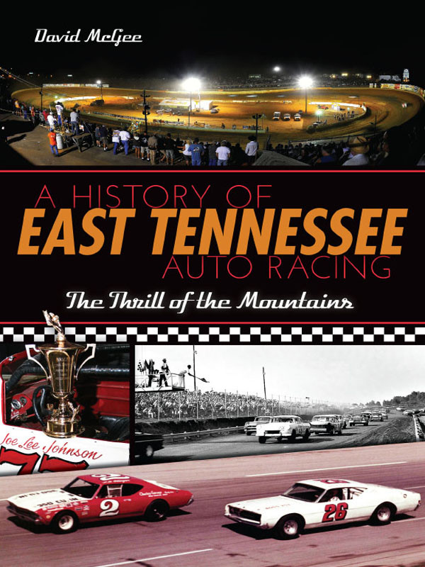 A History Of East Tennessee Auto Racing The Thrill Of The Mountains David Mcgee