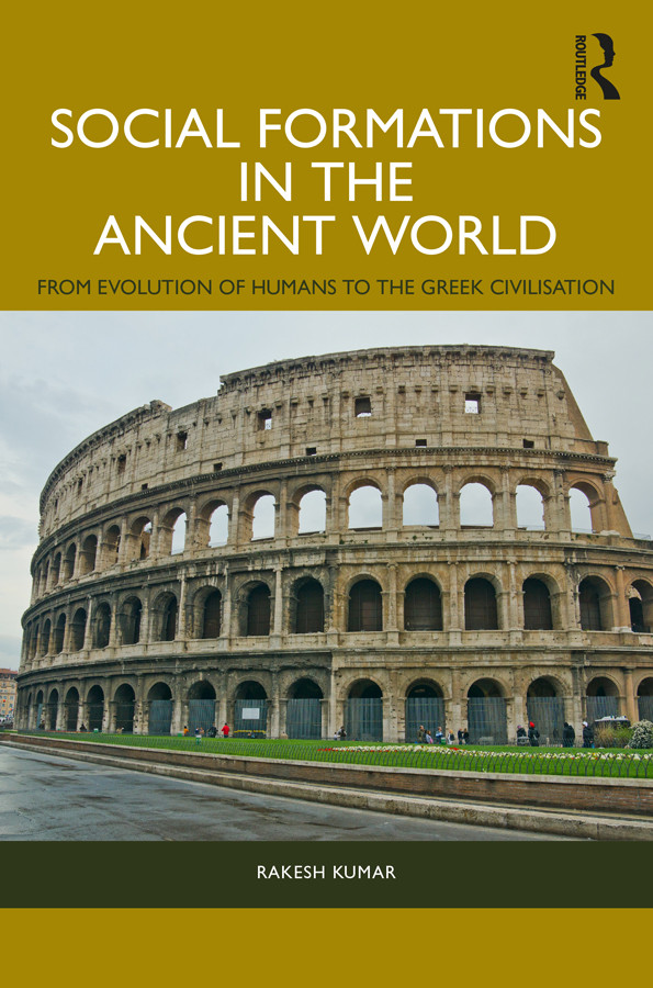 Social Formations In The Ancient World From Evolution Of Humans To The Greek Civilisation Rakesh Kumar